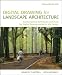 Digital Drawing for Landscape Architecture: Contemporary Techniques and Tools for Digital Representation in Site Design by Bradley Cantrell, Wes Michaels