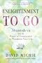 Enlightenment to Go: Shantideva and the Power of Compassion to Transform Your Life