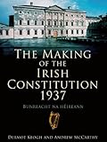 The making of the Irish Constitution 1937 : Bunreacht na hÉireann