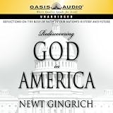 Rediscovering God in America: Reflections on the Role of Faith in Our Nation's History and Future (Unabridged)