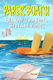 Paper Boats! Fold Your Own Boats, Ships And Yachts