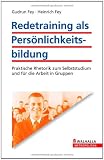 Redetraining als Pers&ouml;nlichkeitsbildung: Praktische Rhetorik zum Selbststudium und f&uuml;r die Arbeit in Gruppen - Gudrun Fey, Heinrich Fey