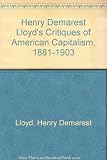 Henry Demarest Lloyd's critiques of American capitalism, 1881-1903
