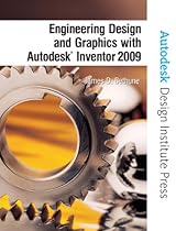Engineering Design and Graphics with Autodesk Inventor 2009 (Autodesk Design Institute Press) Engineering Design and Graphics with Autodesk Inventor 2009 (Autodesk Design Institute Press)