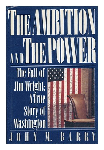 The Ambition and the Power: The Fall of Jim Wright: A True Story of Washington