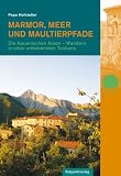 Marmor, Meer und Maultierpfade: Die Apuanischen Alpen - Wandern in einer unbekannten Toskana Image of Marmor, Meer und Maultierpfade: Die Apuanischen Alpen - Wandern in einer unbekannten Toskana
