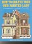 How to Create Your Own Painted Lady : a Comprehensive Guide to Beautifying Your Victorian Home