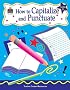 How to Capitalize and Punctuate, Grades 3-5