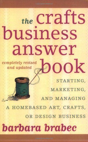 The Crafts Business Answer Book: Starting, Managing, and Marketing a Homebased Arts, Crafts, or Design Business