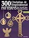 300 Christian and Inspirational Patterns for Scroll Saw Woodworking, 2nd Edition Revised and Expanded by Tom Zieg