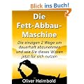 Die Fett-Abbau-Maschine - "Die einzigen 2 Wege um dauerhaft abzunehmen und wie Sie dieses Wissen jetzt f�r sich nutzen"