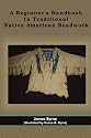 A Beginner's Handbook to Traditional Native American Beadwork