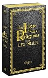 Le Livre des Religions pour les Nuls : Le Juda�sme pour les Nuls ; Le Christianisme pour les Nuls ; L'Islam pour les Nuls ; La Torah pour les Nuls ; La Bible pour les Nuls ; Le Coran pour les Nuls