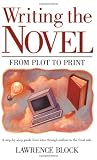 Writing the Novel From Plot to Print