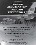 Inside the Assassination Records Review Board: The U.S. Government`s Final Attempt to Reconcile the Conflicting Medical Evidence in the Assassination of JFK