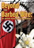 Beyond the Barbed Wire: An Artists View of the Holocaust