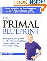 The Primal Blueprint: Reprogram your genes for effortless weight loss, vibrant health, and boundless energy (Primal Blueprint Series)