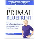 The Primal Blueprint: Reprogram Your Genes for Effortless Weight Loss, Vibrant Health, and Boundless Energy (Primal Blueprint Series)von "Mark Sisson"
