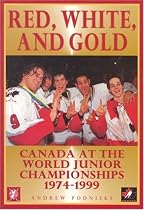 Red, White, And Gold: Canada at the World Junior Hockey Championships 1974-1999