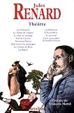 Th��tre de Jules Renard : La Demande, Le Plaisir de rompre, Le Pain de m�nage, Poil de carotte, Monsieur Vernet, Huit jours � la campagne, Le Coucin ... J'ai le coeur plein de feuilles mortes