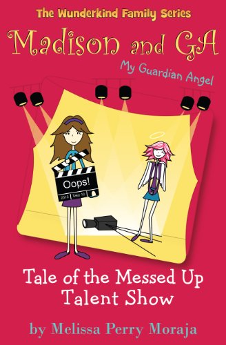 Tale of the Messed Up Talent Show: Madison and GA (My Guardian Angel) (The Wunderkind Family)