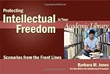 Protecting intellectual freedom in your academic library : scenarios from the front lines