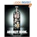 Absolut Book.: The Absolut Vodka Advertising Story