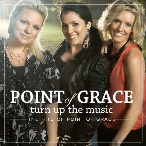 Point Of Grace - Turn Up the Music - The Hits of Point of Grace - Zortam Music