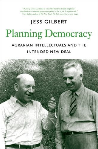 Planning Democracy: Agrarian Intellectuals and the Intended New Deal (Yale Agrarian Studies Series)