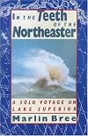 In the Teeth of the Northeaster: A Solo Voyage on Lake Superior
