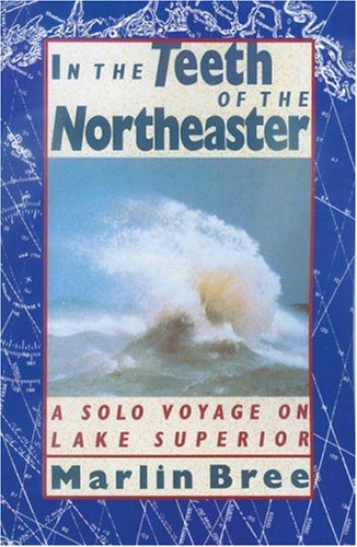 In the Teeth of the Northeaster: A Solo Voyage on Lake Superior
