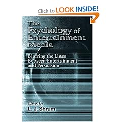 The Psychology of Entertainment Media: Blurring the Lines Between Entertainment and Persuasion (Advertising and Consumer Psychology)