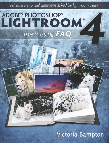 adobe photoshop lightroom 4 the missing faq real answers to real questions asked by lightroom users