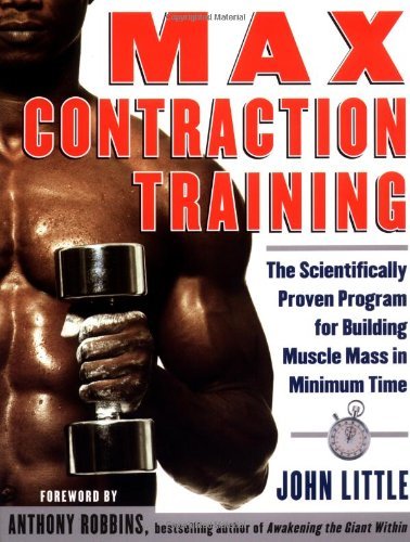 By John Little Max Contraction Training : The Scientifically Proven Program for Building Muscle Mass in Minimum Tim (1st First Edition) [Paperback]