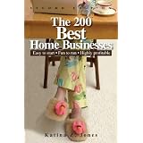 The 200 Best Home Businesses: Easy To Start, Fun To Run, Highly Profitable