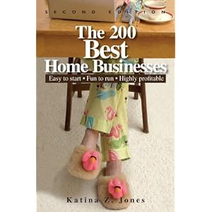 The 200 Best Home Businesses: Easy To Start, Fun To Run, Highly Profitable