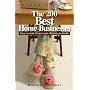 The 200 Best Home Businesses: Easy To Start, Fun To Run, Highly Profitable