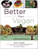 Better Than Vegan: 101 Favorite Low-Fat, Plant-Based Recipes That Helped Me Lose Over 200 Pounds