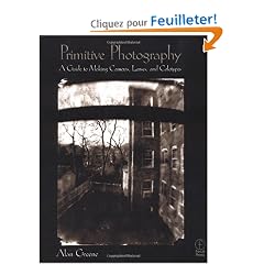 Primitive Photography: A Guide to Making Cameras, Lenses, and Calotypes