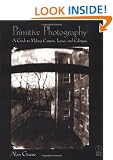 Primitive Photography,: A Guide to Making Cameras, Lenses, and Calotypes