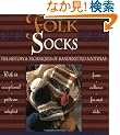 Folk Socks: The History & Techniques of Handknitted Footwear
