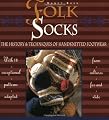 Folk Socks: The History & Techniques of Handknitted Footwear (Folk Knitting series)