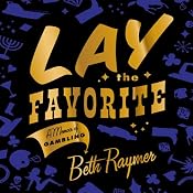 Lay the Favorite: A Memoir of Gambling | [Beth Raymer]