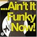 Ain't It Funky Now!