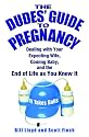 The Dudes' Guide to Pregnancy: Dealing with Your Expecting Wife, Coming Baby, and the End of Life as You Knew It