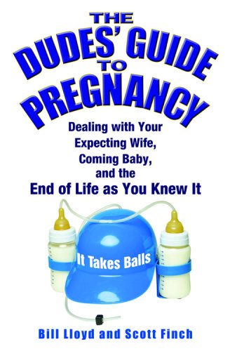 Image of: The Dudes' Guide to Pregnancy: Dealing with Your Expecting Wife, Coming Baby, and the End of Life as You Knew It