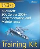 MCTS Self-Paced Training Kit (Exam 70-432): Microsoft SQL Server 2008-Implementation and Maintenance: Microsoft SQL Server 2008--Implementation and Maintenance (PRO-Certification)