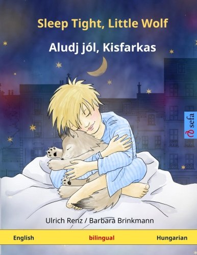 Sleep Tight, Little Wolf - Aludj jól, Kisfarkas. Bilingual children's book (English - Hungarian) (www.childrens-books-bilingual.com)