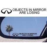 (2) Mirror Decals  OBJECTS IN MIRROR ARE LOSING for INFINITI DECAL G20 G35 I30 I35... by Infiniti