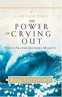 The Power of Crying Out: When Prayer Becomes Mighty (LifeChange Books)